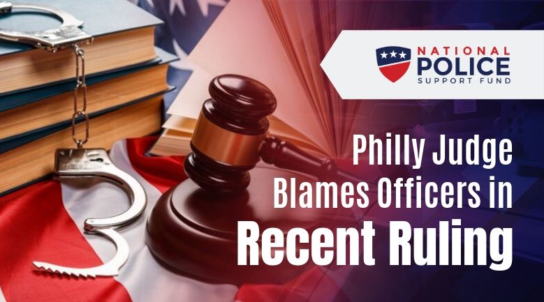 Philly Judge Blames - Police Officer - National Police Support Fund