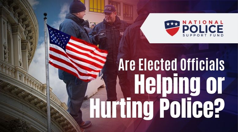 Are Elected Officials Helping or Hurting Police - National Police Support Fund